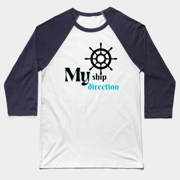 My Ship, my direction Baseball T-Shirt by TINRO Kreations